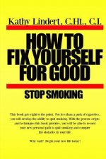 How to Fix Yourself For Good - Stop Smoking.: For less than a pack of cigarettes you can stop smoking. This book helps you to use tried and true metho