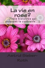 La vie en rose?: (Trois histoires qui prouvent le contraire...)