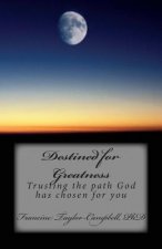 Destined for Greatness: Trusting the path God has chosen for you