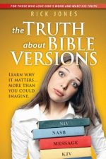 The Truth About Bible Versions: Learn why it matters... more than you could imagine