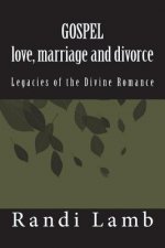 Gospel Love, Marriage and Divorce 2.0: Legacies of the Divine Romance