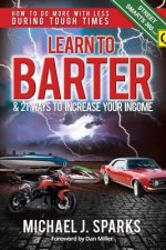 Learn To Barter and 21 Ways To Increase Your Income: How to Do More with Less During Tough Economic Times