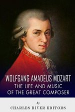 Wolfgang Amadeus Mozart: The Life and Music of the Great Composer