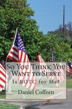 So You Think You Want to Serve: Is ROTC for Me?