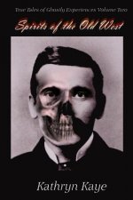 Spirits of the Old West: True Tales of Ghostly Experiences Book Two