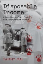 Disposable Income: A True Story of Sex, Greed and Im-purr-fect Murder