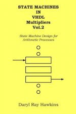 State Machines in VHDL Multipliers Vol. 2: State Machine Design for Arithmetic Processes
