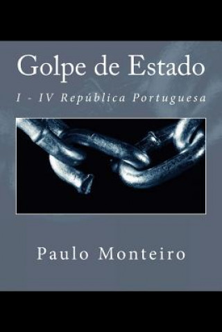 Golpe de Estado: I - IV República Portuguesa