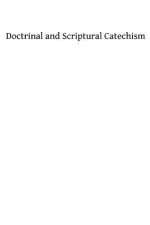 Doctrinal and Scriptural Catechism: or Instruction on the Principle Truths of the Christian Religion