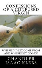 Confessions of a Confused Virgin: Where did sex come from and where is it going?