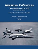 American X-Vehicles: An Inventory - X-1 to X-50: Centennial of Flight Edition