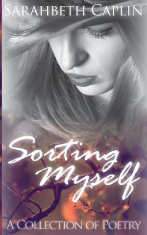 Sorting Myself: A collection of poetry