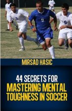 44 Secrets for Mastering Mental Toughness in Soccer