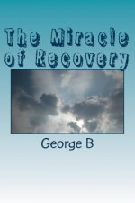 The Miracle of Recovery: The Twelve Steps of Alcoholics Anonymous