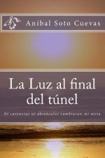 La Luz al final del túnel: Ni carencias ni obstáculos derribarán mi sue?o