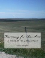 Farming for Ranchers: a manual for agriculture