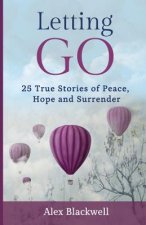 Letting Go: 25 True Stories of Peace, Hope and Surrender
