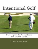 Intentional Golf: Strategies To Transform Your Golf Game