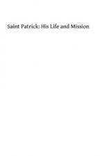 Saint Patrick: His Life and Mission