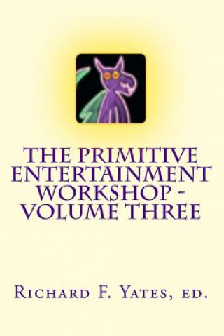 The Primitive Entertainment Workshop - Volume Three