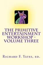 The Primitive Entertainment Workshop - Volume Three