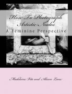 How To Photograph Artistic Nudes: A Feminine Perspective