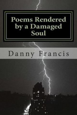 Poems Rendered by a Damaged Soul