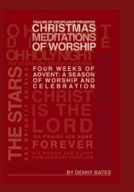 Christmas Meditations Of Worship: Four Weeks of Advent: A Season of Worship and Celebration
