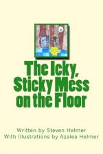 The Icky, Sticky Mess on the Floor