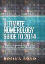 The Ultimate Numerology Guide to 2014: Maximize your success. Learn how to communicate well with others, support yourself emotionally and trust your n