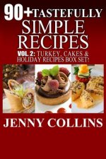 90+ Tastefully Simple Recipes Volume 2: Turkey, Cakes & Holiday Recipes Box Set!