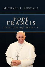 Pope Francis: Pastor of Mercy