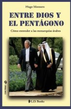Entre Dios y el Pentagono: Como entender a las monarquias arabes