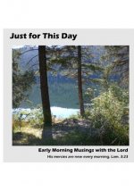 Just for This Day: Early Morning Musings with the Lord