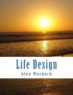 Life Design: Essentials for Designing Your Ideal Life