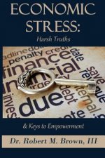 Economic Stress: Harsh Truths and Keys to Empowerment