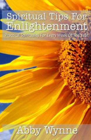 Spiritual Tips for Enlightenment: Practical Spirituality For Every Week Of The Year