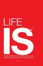 Life is..: Quotes about life and its meaning, said over the ages