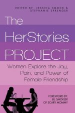 The HerStories Project: Women Explore the Joy, Pain, and Power of Female Friendship