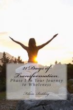 21 Days of Transformation: Phase 1 In Your Journey To Wholeness