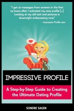 Impressive Profile: A Step-by-Step Guide to Creating the Ultimate Dating Profile