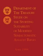 Department of the Treasury Study on the Sporting Suitability of Modified Semiautomatic Assault Rifles