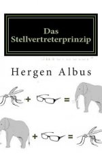 Das Stellvertreterprinzip: Über die Unmöglichkeit, die Welt zu verstehen, und den Sinn des Lebens
