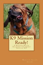 K9 Mission Ready!: A Workbook for Training the Scent Specific K9