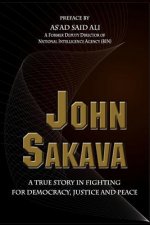John Sakava: A True Story in Fighting for Democracy, Justice and Peace