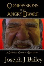 Confessions of an Angry Dwarf: A Dwarven Guide to Dwarfdom
