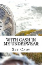 With Cash in My Underwear: Hitch hiking across Europe to learn from, encourage and serve missionaries, while growing closer to the Lord