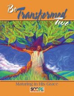 Be Transformed 2: Maturing in His Grace