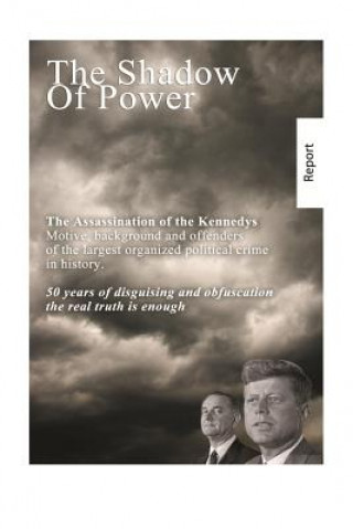 The Shadow of Power: John F. Kennedy - the case is solved. The murders and connections.