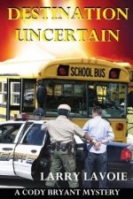 Destination Uncertain: A Cody Bryant Mystery